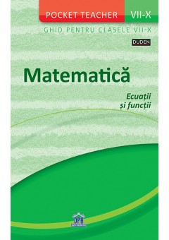 Matematica ecuatii si functii ghid pentru clasele VII-X (Pocket Teacher)
