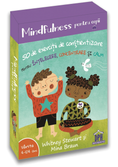 Mindfulness pentru copii: 50 de exercitii de constientizare pentru intelegere, concentrare si calm