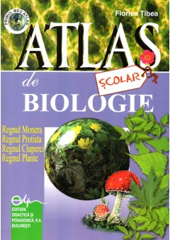 Atlas scolar de biologie-botanic Regnul monera, regnul protista, regnul ciuperci, regnul plante