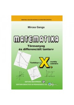 Matematika • Törzsanyag és differenciált tanterv • Tankönyv a X. osztály számára