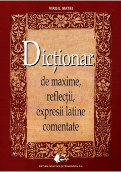 Dictionar de maxime, reflectii, expresii latine comentate