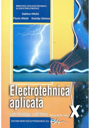 Electrotehnica aplicata, manual pentru clasa a X-a. Liceu tehnologic, profil tehnic, autor Sabina Hilohi