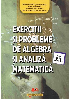 Exercitii si probleme de algebra si analiza matematica, clasa a XII-a