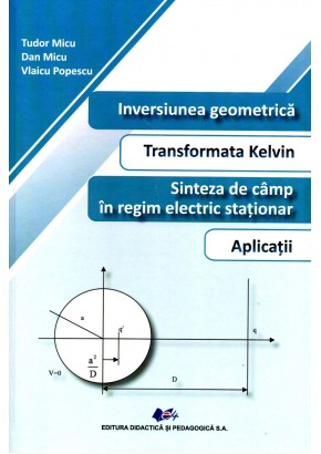 Inversiunea geometrica Transformata Kelvin Sinteza de camp in regim electric stationar Aplicatii