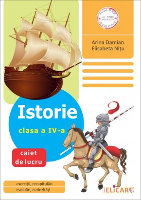 Istorie. Clasa a IV-a Caiet de lucru 