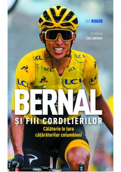 Bernal si fiii cordilierilor: calatorie in tara cataratorilor columbieni