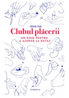 Clubul placerii: un ghid pentru a ajunge la extaz