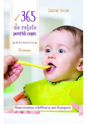 365 de retete pentru copii: de la 4 luni la 3 ani