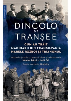 Dincolo de transee - Cum au trait maghiarii din Transilvania Marele Razboi si Trianonul
