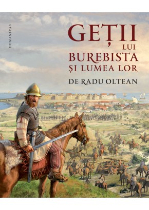 Getii lui Burebista si lumea lor Getii lui Burebista si lumea lor