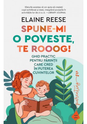 Spune-mi o poveste, te rooog - Ghid practic pentru parintii care cred in puterea cuvintelor
