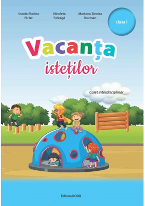 Vacanta istetilor caiet interdisciplinar clasa  I