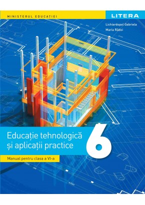 Educatie tehnologica manual pentru clasa a VI-a Editia 2023 - Gabriela Lichiardopol