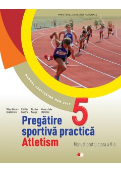 Pregatire sportiva practica - Atletism manual pentru clasa a V-a, autor Silvia Violeta Teodorescu
