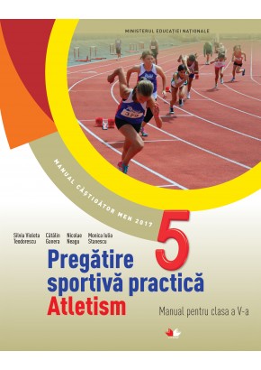 Pregatire sportiva practica - Atletism manual pentru clasa a V-a, autor Silvia Violeta Teodorescu