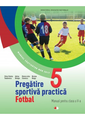 Pregatire sportiva practica - Fotbal manual pentru clasa a V-a, autor Silvia Violeta Teodorescu