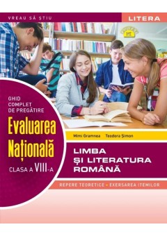 Ghid complet de pregatire Evaluarea Nationala Limba si literatura romana Clasa a VIII-a