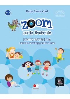 Zoom sur la Roumanie Limba franceza caiet de activitati pentru clasa I