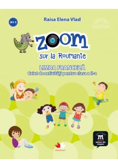 Zoom sur la Roumanie Limba franceza caiet de activitati pentru clasa a II-a