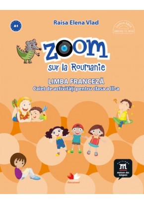 Zoom sur la Roumanie Limba franceza caiet de activitati pentru clasa a III-a