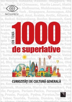 1000 de superlative si curiozitati de cultura generala