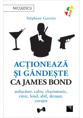 Actioneaza si gandeste ca James Bond Seducator, calm, charismatic, cinic, loial, abil, detasat, curajos