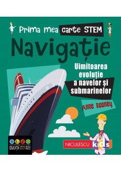 Prima mea carte STEM: NAVIGATIE Uluitoarea evolutie a navelor si submarinelor