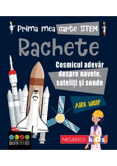 Prima mea carte STEM: RACHETE Cosmicul adevar despre navete, sateliti si sonde