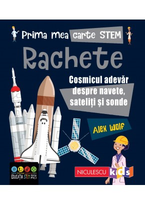 Prima mea carte STEM: RACHETE Cosmicul adevar despre navete, sateliti si sonde