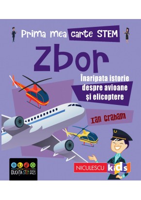 Prima mea carte STEM: ZBOR Inaripata istorie despre avioane si elicoptere
