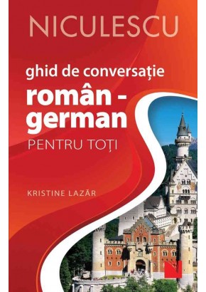 Ghid de conversatie ROMAN GERMAN pentru toti (Editia a II-a, revizuita si adaugita)