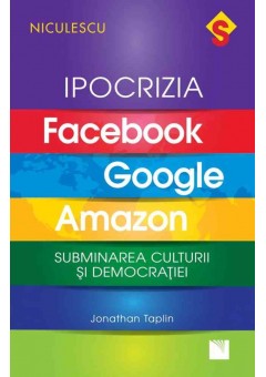 IPOCRIZIA Facebook, Google, Amazon Subminarea culturii si democratiei