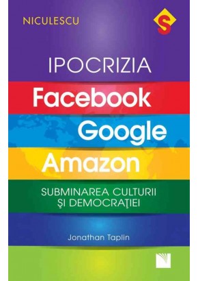 IPOCRIZIA Facebook, Google, Amazon Subminarea culturii si democratiei