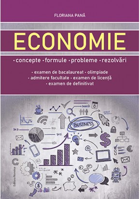 Economie concepte, formule, probleme, rezolvari (bacalaureat, olimpiade, admitere facultate, examen licenta, examen definitivat)
