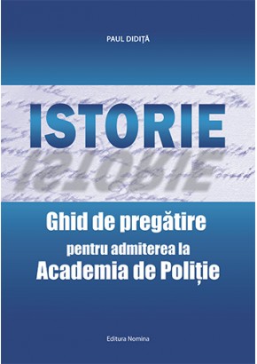 Istorie Ghid de pregatire pentru admiterea la Academia de Politie Editie revizuita, Paul Didita