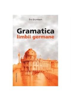 Gramatica limbii Germane (incepator-mediu) Eric Grumbach