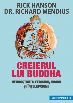 Creierul lui Buddha. Neurostiinta fericirii, iubirii si intelepciunii. Editia a III-a