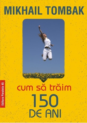 Cum sa traim 150 de ani  Editia a IV-a 