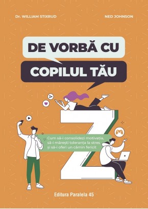De vorba cu copilul tau - Cum sa-i consolidezi motivatia, sa-i maresti toleranta la stres si sa-i oferi un camin fericit