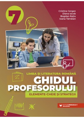 Ghidul profesorului Elemente-cheie si strategii limba si literatura romana clasa a VII-a