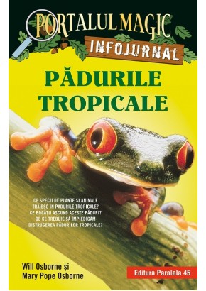 Padurile tropicale. Infojurnal (insoteste volumul 6 din seria Portalul magic:  „Aventuri in jungla Amazonului”)