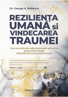 Rezilienta umana si vindecarea traumei - Cum ne schimba noile descoperiri stiintifice perspectiva asupra tulburarii de stres posttraumatic