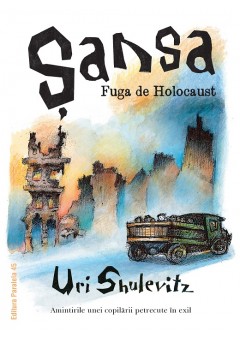 Sansa Fuga de Holocaust - Amintirile unei copilarii petrecute in exil