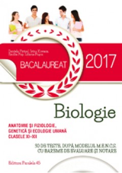 Bacalaureat 2017. Anatomie si fiziologie, genetica si ecologie umana. Clasele XI-XII
