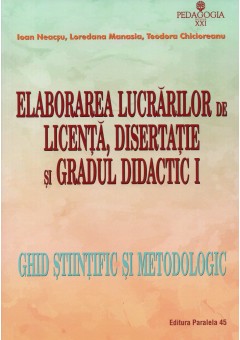 Elaborarea lucrarilor de licenta, disertatie si gradul didactic I. Ghid stiintific si metodologic