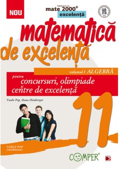 Matematica de excelenta. Pentru concursuri, olimpiade si centrele de excelenta. clasa a XI-a. volumul I – algebra