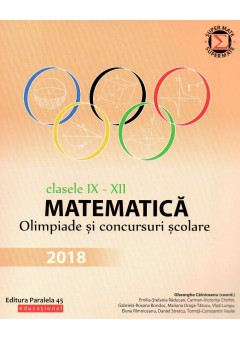 Matematica. Olimpiade si concursuri scolare 2018. Clasele IX-XII