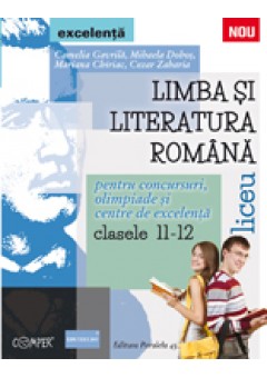 Limba si literatura romana pentru concursuri, olimpiade si centre de excelenta. Liceu. Clasele XI-XII
