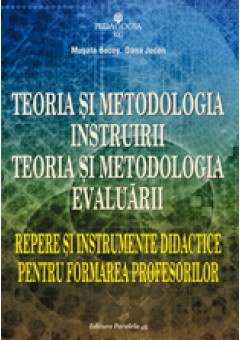 Teoria si metodologia instruirii. Teoria si metodologia evaluarii. Repere si instrumente didactice pentru formarea profesorilor. Editia a IV-a