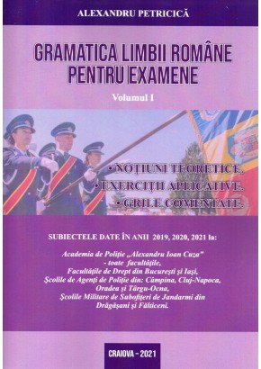 Gramatica limbii romane pentru examene Volumul I Notiuni teoretice, exercitii aplicative, grile comentate Editia 2021
